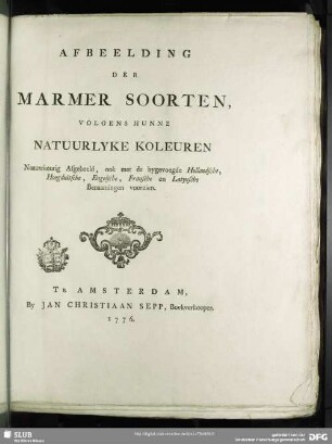 Afbeelding Der Marmer Soorten : Volgens Hunne Natuurlyke Koleuren; Naauwkeurig Afgebeeld, ook met de bygevoegde Hollandsche, Hoogduitsche, Engelsche, Fransche en Latynsche Benaamingen voorzien
