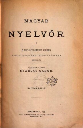 Magyar nyelvőr : a magyar nyelv és kultúra nemzetközi társaságának folyóirata. 6. 1877