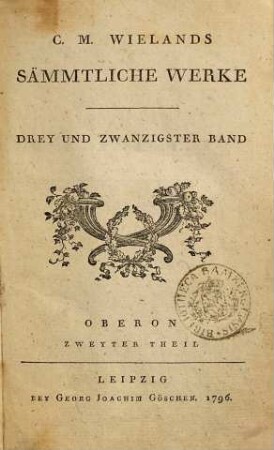 C.M. Wielands Sämmtliche Werke, Drey Und Zwanzigster Band. Oberon