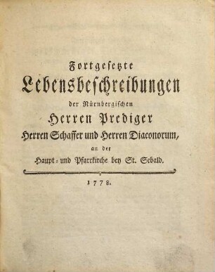 Diptycha Ecclesiarvm Norimbergensivm Continvata : das ist: Verzeichniße und Lebensbeschreibungen aller Herren Geistlichen in der Reichsstadt Nürnberg von 1756 biß zum Schluß des Jahrs 1778