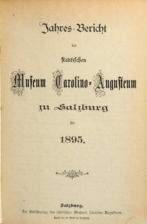 Jahres-Bericht des Städtischen Museums Carolino Augusteum zu Salzburg : für d. Jahr .... 1895
