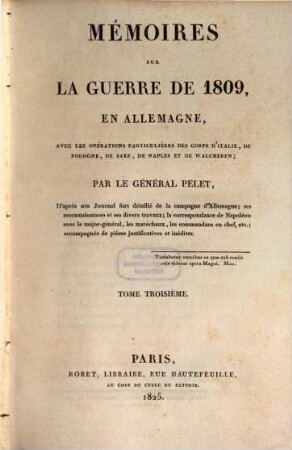 Mémoires sur la guerre de 1809 en Allemagne : avec les opérations particulières des corps d'Italie, de Pologne, de Saxe, de Naples et de Walcheren, 3