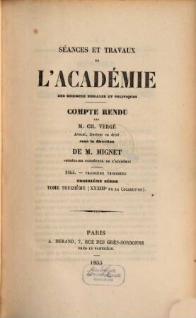 Séances et travaux de l'Académie des Sciences Morales et Politiques. 33 = Sér. 3, T. 13. 1855