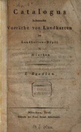 Catalogus bedeutender Vorräthe von Landkarten im Landkarten-Dépôt in München, I. Section