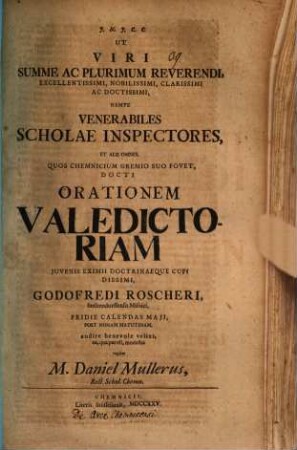 Ut Viri Summe ... Reverendi ... orationem valedictoriam Godofredi Roscheri ... audire benevole velint ... rogitat Daniel Müller : [praefatus aliqua de arce Chemnicensi]