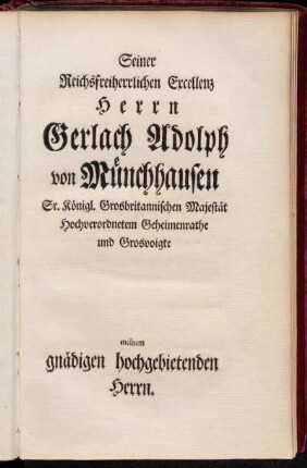 Seiner Reichsfreiherrlichen Excellenz Herrn Gerlach Adolph von Münchhausen [...].