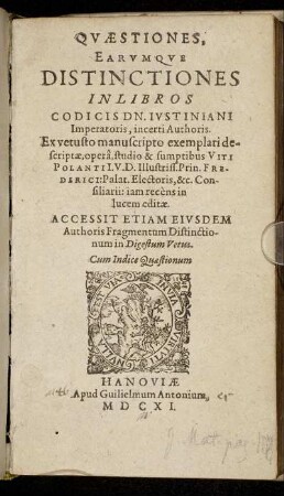 Quaestiones, Earumque Distinctiones In Libros Codicis Dn. Iustiniani Imperatoris, incerti Authoris : Accessit Etiam Eiusdem Authoris Fragmentum Distinctionum in Digestum Vetus ; Cum Indice Quaestionum