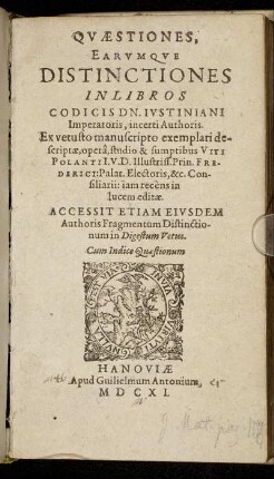 Quaestiones, Earumque Distinctiones In Libros Codicis Dn. Iustiniani Imperatoris, incerti Authoris : Accessit Etiam Eiusdem Authoris Fragmentum Distinctionum in Digestum Vetus ; Cum Indice Quaestionum