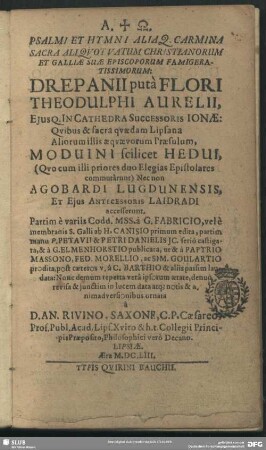 Psalmi Et Hymni Aliaq[ue] Carmina Sacra Aliquot Vatum Christianorum Et Galliae Suae Episcoporum Famigeratissimorum : Drepanii puta Flori, Theodulphi Aurelii ...