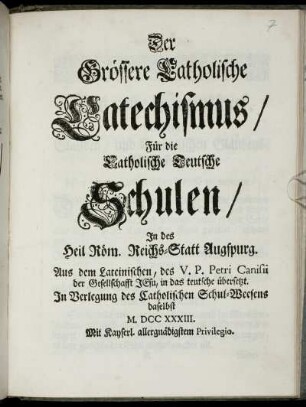 Der Grössere Catholische Catechismus : Für die Catholische Teutsche Schulen, In des Heil Röm. Reichs-Statt Augspurg