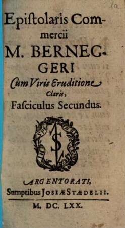 Epistolaris Commercii M. Berneggeri Cum Viris Eruditione Claris, Fasciculus Secundus