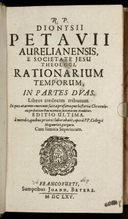 [1]: R.P. Dionysii Petavii Aurelianensis, E Societate Jesu Theologi, Rationarium Temporum. [1]