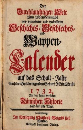 Der durchlauchtigen Welt ... neu vermehrter und verbesserter Geschichts-, Geschlechts- und Wappen-Calender : auf das Jahr ..., 1732