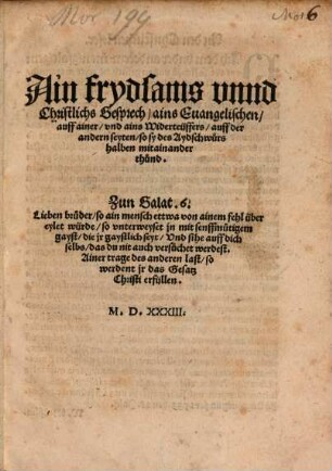 Ain frydsams vnnd Christlichs Gesprech, ains Euangelischen, auff ainer, vnd ains Widerteüffers, auff der andern seyten, so sy des Aydschwurs halben mitainander thund