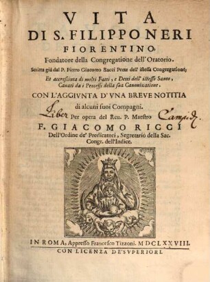 Vita di S. Filippo Neri : Con l'aggiunta d'una breve notitia di alcuni suoi compagni