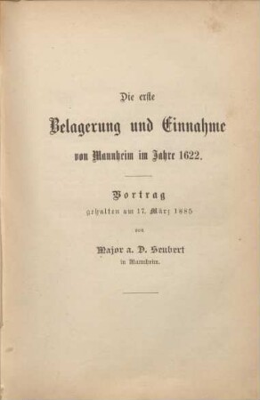 Die erste Belagerung und Einnahme von Mannheim im Jahre 1622 : Vortrag gehalten am 17. März 1885