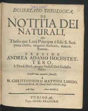 Dissertatio Theologica, De Notitia Dei Naturali : Qua Theses eius Loci Principes ê solis S. Scripturæ Dictis, exegeticè illustratis, demonstrantur