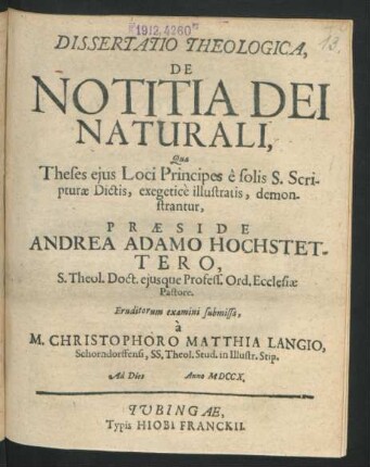 Dissertatio Theologica, De Notitia Dei Naturali : Qua Theses eius Loci Principes ê solis S. Scripturæ Dictis, exegeticè illustratis, demonstrantur