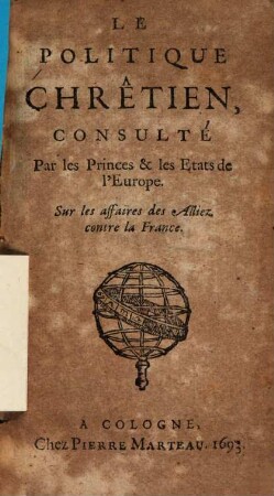 Le Politique Chrêtien, Consulté Par les Princes & les Etats de l' Europe. Sur les affaires des Alliez contre la France