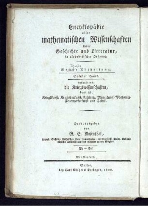 Abtheilung 5, Bd. 6: Encyklopädie aller mathematischen Wissenschaften, ihrer Geschichte und Literatur, in alphabetischer Ordnung. Fünfte Abtheilung. Encyklopädie der Kriegswissenschaften das ist: Kriegskunst, Kriegsbaukunst, Artillerie, Minierkunst, Pontonier-Feuerwerkerkunst und Taktik ihrer Geschichte und Literatur, in alphabetischer Ordnung. Sechster Band