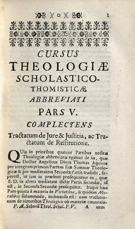 Cursus Theologiae Scholastico-Thomisticae Abbreviatus, Id est, Tractatuum Theologicorum omnium Summa, Seu Compendium, 5. Complectens Tractatum de Iure & Iustitia, ac Tractatum de Restitutione