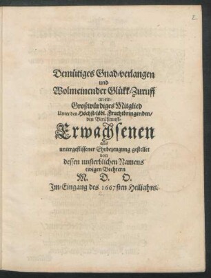Demütiges Gnad-verlangen und Wolmeinender Glükk-Zuruff an ein Großwürdiges Mitglied Unter den Höchst-löbl. Fruchtbringenden/ den Berühmtest-Erwachsenen