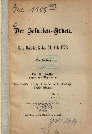 Der Jesuiten-Orden : Zum Gedächtniß des 21. Juli 1773. Ein Vortrag von T. Förster