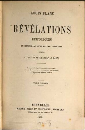 Révélations historiques : en réponse au livre de Lord Normanby intitulé "A year of revolution in Paris" ; ouvr. d'abord publ. en anglais par l'auteur et, dans la trad. en français faite par lui-même, augm. de près du double, 1