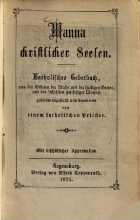 Manna christlicher Seelen : Katholisches Gebetbuch ... zusammengestellt und bearbeitet von einem katholischen Priester