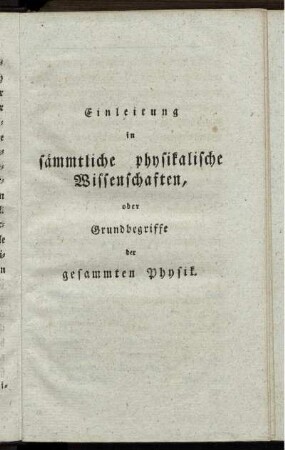 Einleitung in sämmtliche physikalische Wissenschaften, oder Grundbegriffe der gesammten Physik.