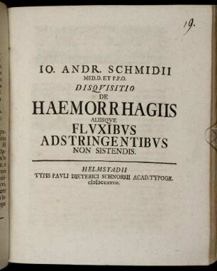 Io. Andr. Schmidii Med. D. Et P. P. O. Disquisitio De Haemorrhagiis Aliisque Fluxibus Adstringentibus Non Sistendis