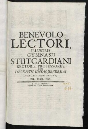 Benevolo Lectori, Illustris Gymnasii Stutgardiani Rector Et Professores, Cum Decentis Undiqueversim Honoris Praefatione, Sal. Plur. Dic.