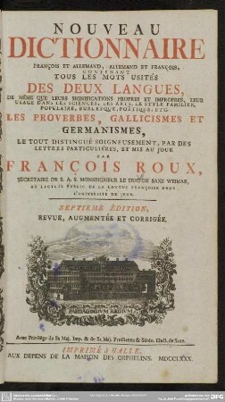 Nouveau Dictionnaire François Et Allemand, Allemand Et François : Contenant Tous Les Mots Usités Des Deux Langues, ... Les Proverbes, Gallicismes Et Germanismes ...
