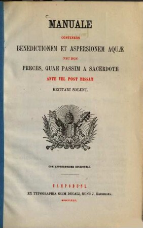 Manuale continens benedictionem et aspersionem aquae : nec non preces, quae passim a sacerdote ante vel post missam recitari solent