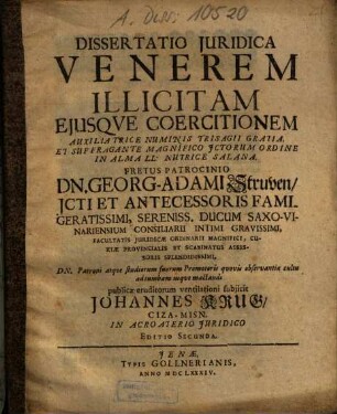 Dissertatio Iuridica quâ Venerem Illicitam Eiusque Coercitionem ... Fretus Patrocinio Dn. Georg-Adaami Struven ... subjicit Johannes Krug, Ciza-Misn. ...