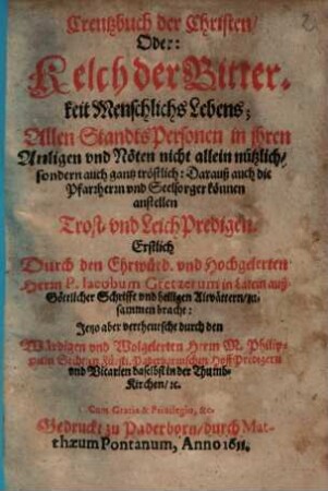 Creutzbuch der Christen Oder: Kelch der Bitterkeit Menschlichs Lebens : ... ; Darauß auch die Pfarrherrn vnd Seelsorger können anstellen Trost- vnd Leich-Predigen