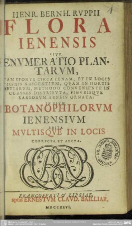 Henr. Bernh. Ruppii Flora Ienensis Sive Enumeratio Plantarum : Tam Sponte Circa Ienam, Et In Locis Vicinis Nascentium ... In Usum Botanophilorum Ienensium