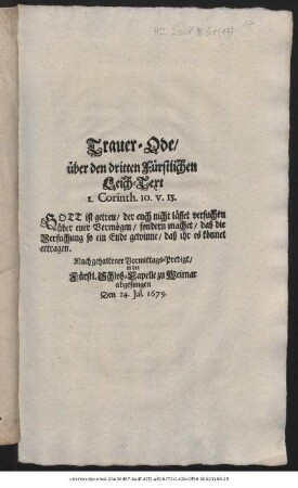 Trauer-Ode, über den dritten Fürstlichen Leich-Text I. Corinth. 10. v. 13. ... : Nach gehaltener Vormittags-Predigt, in der Fürstl. Schloß-Capelle zu Weimar abgesungen Den 24. Jul. 1679.