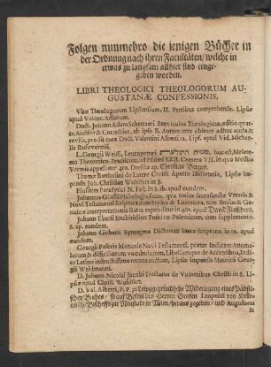 Folgen nunmehro die jenigen Bücher in der Ordnung nach ihren Facultäten/ welche in etwas zu langsam allhier sind eingegeben worden. Libri Theologici Theologorum Augustanae Confessionis.