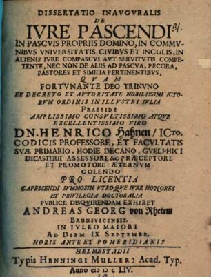 Diss. inaug. de iure pascendi : in pascuis propriis domino, in communibus universitatis civibus et incolis, in alienis iure compascui aut servitutis competente, nec non de aliis ad pascua, pecora, pastores et similia pertinentibus