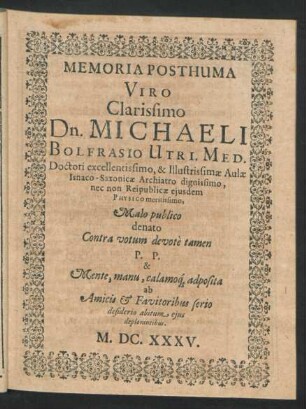 Memoria Posthuma Viro Clarissimo Dn. Michaeli Bolfrasio Utri. Med. Doctori excellentissimo ...