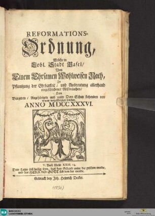Reformations-Ordnung, welche in lobl. Stadt Basel von einem ehrsamen wohlweisen Rath zu Pflantzung der Ehrbarkeit und Ausreutung allerhand eingeschlichener Mißbräuchen dero Burgeren, Angehörigen und unter dero Schutz Stehenden von neuem vorgeschrieben worden : Anno 1736