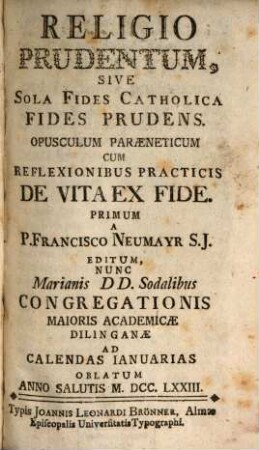 Religio Prudentum, Sive Sola Fides Catholica Fides Prudens : Opusculum Paraeneticum Cum Reflexionibus Practicis De Vita Ex Fide