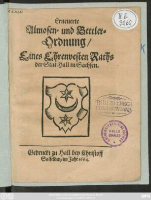 Erneuerte Almosen- und Bettler-Ordnung/ Eines Ehrenvesten Raths der Stadt Hall in Sachsen : [Halle den 4: August: Anno 1664]