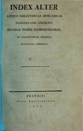 Catalogus Bibliothecae Hungaricae Francisci com. Széchenyi. [Band]