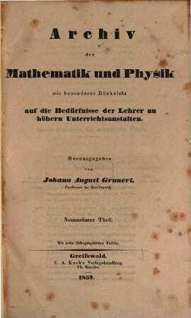 Archiv der Mathematik und Physik : mit besonderer Rücksicht auf die Bedürfnisse der Lehrer an höheren Unterrichtsanstalten. 19, 19. 1852