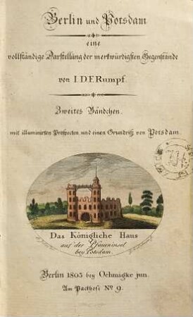 Berlin und Potsdam : eine vollständige Darstellung der merkwürdigsten Gegenstände, 2. Zweites Bändchen : Mit illuminierten Prospecten und einen sic ! Grundriß von Potsdam