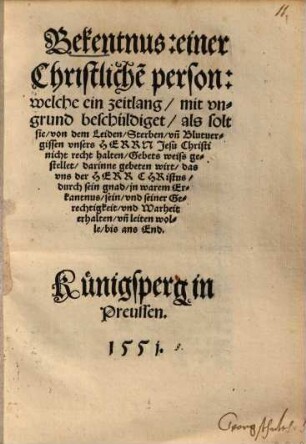 Bekentnus: einer Christliche[n] person: welche ... beschuldiget, als solt sie von dem Leiden, Sterben, un[d]Blutvergissen unsers Herrn Jesu Christi nicht recht halten ...