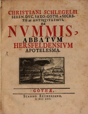 Christiani Schlegelii Seren. Dvc. Saxo-Goth. A Secretis Et Antiqvitatibvs, De Nvmmis, Abbatvm Hersfeldensivm Apotelesma : [cum VI tabulis aeneis]