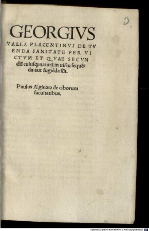 Georgius Valla Placentinvs De Tvenda Sanitate Per Victvm Et Qvae Secvndu[m] cuiusq[ue] natura[m] in uictu seque[n]da aut fugie[n]da su[n]t
